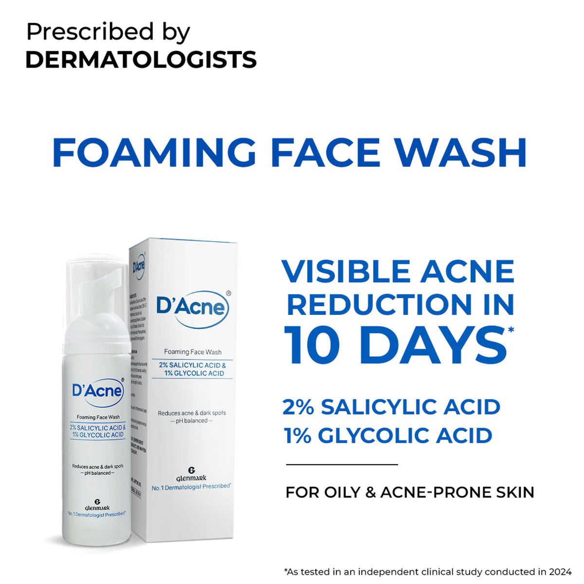 D'Acne Foaming Face Wash with 2% Salicylic Acid and 1% Glycolic Acid, visibly reduces acne in 10 days.